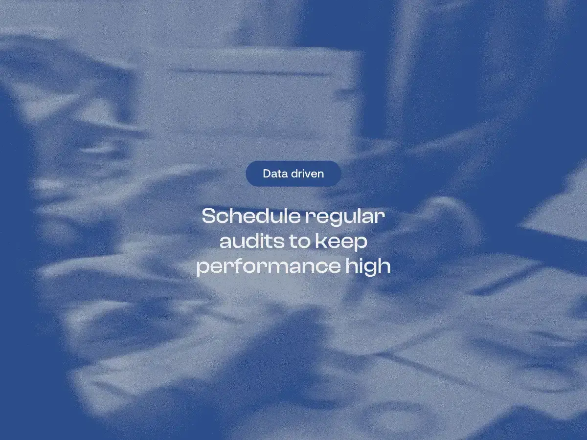 Schedule regular audits to keep performance high