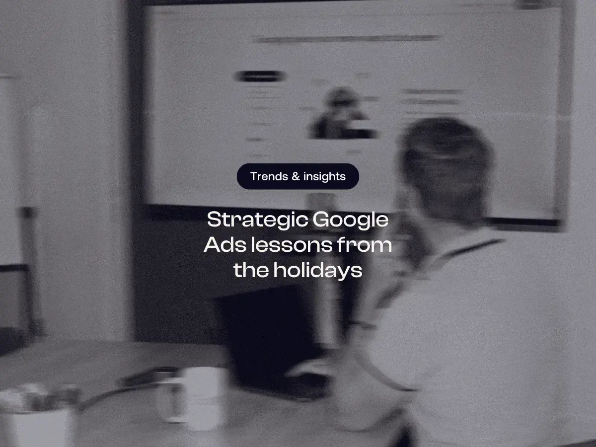 Strategic Google Ads lessons from the holidays
