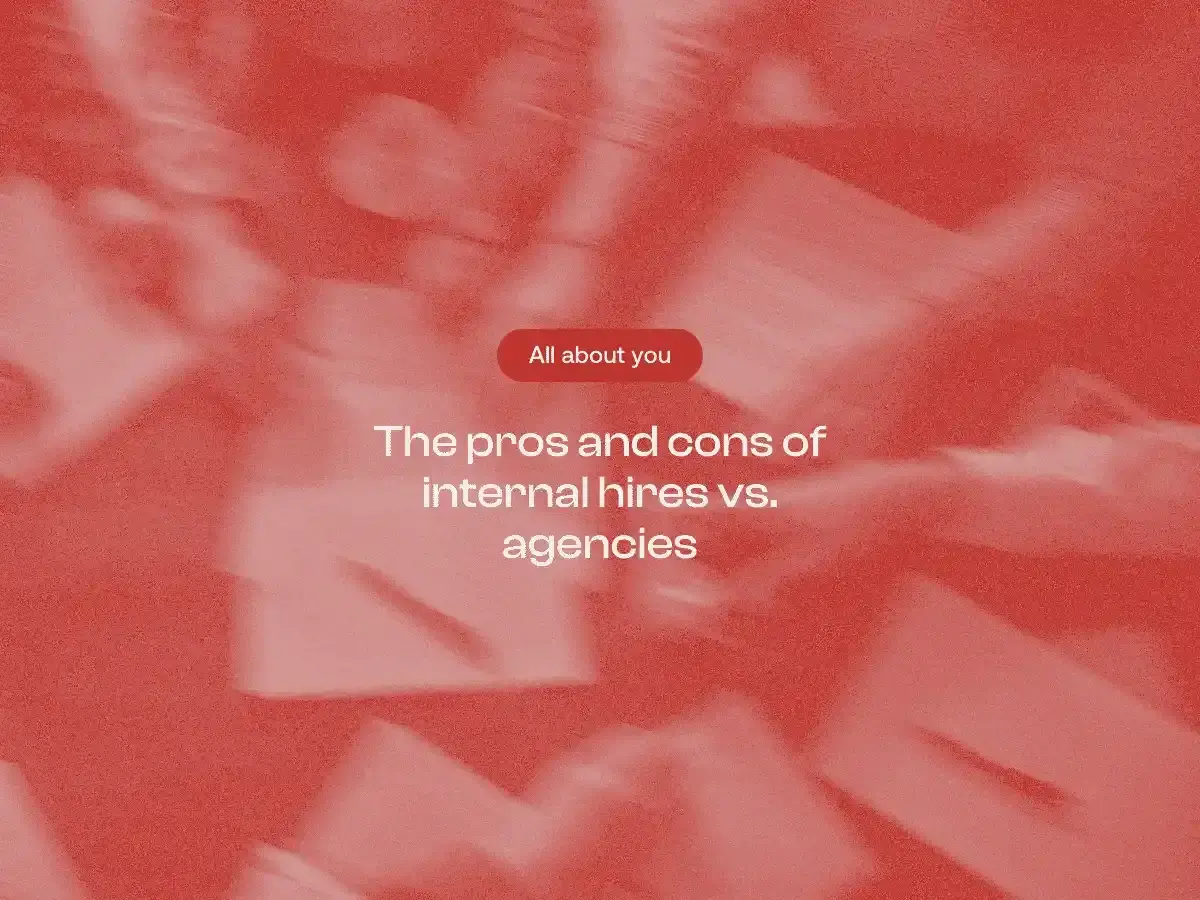The pros and cons of internal hires vs agencies