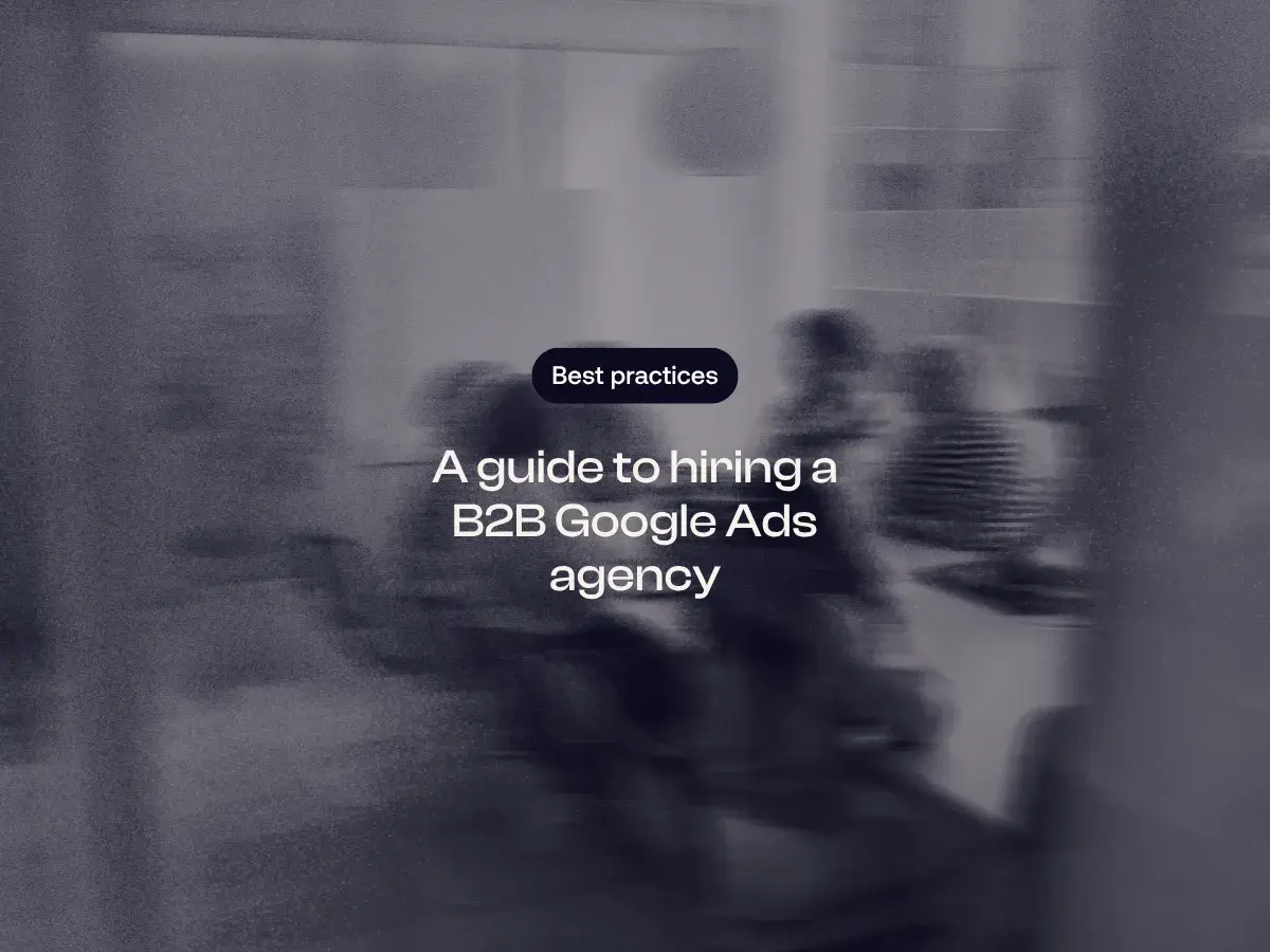 A guide to hiring a B2B Google Ads agency